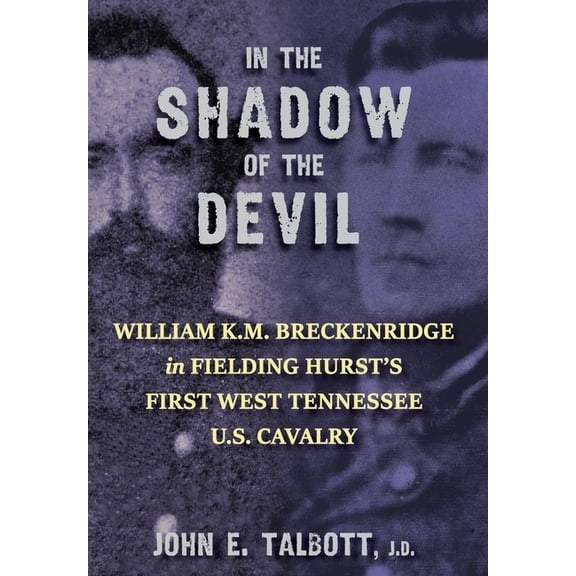 In The Shadow of the Devil: William K.M. Breckenridge in Fielding Hurst's First West Tennessee U.S. Cavalry (Hardcover)