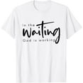 thumbnail image 1 of In The Waiting God Is Working Funny Christian T-Shirt, 1 of 4