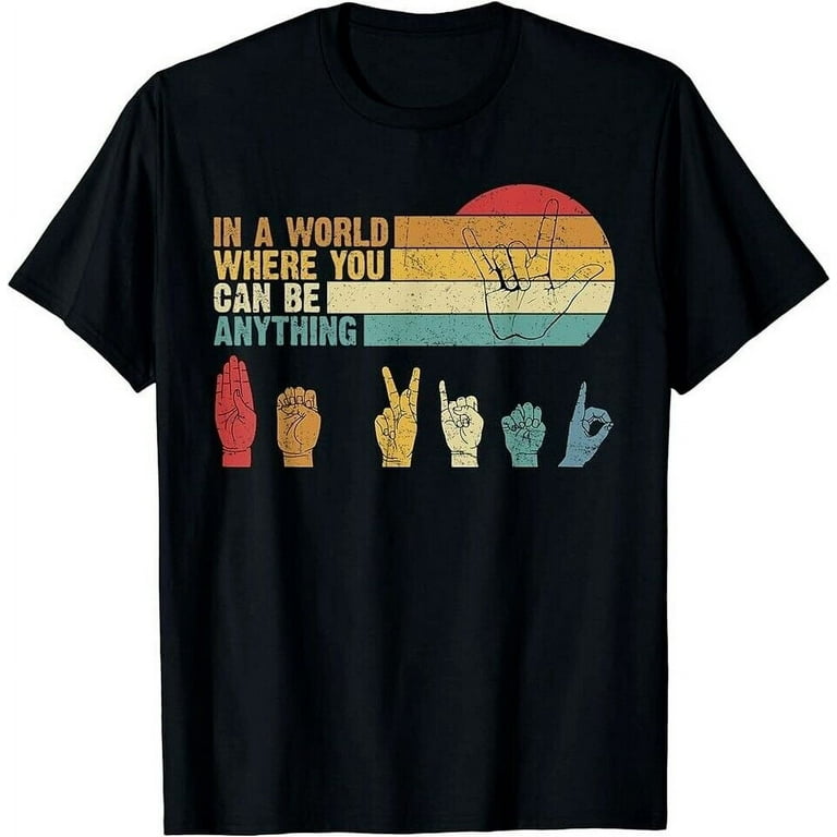 In The World Where You Can Be Anything Be Kind Sign Language T-Shirt