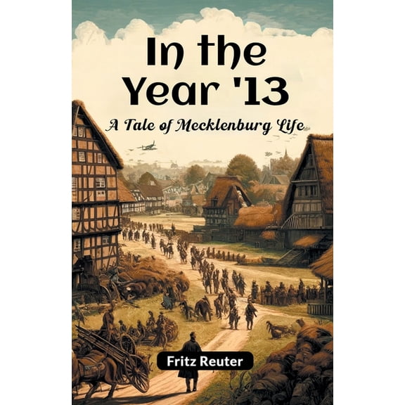 In The Year '13 A Tale Of Mecklenburg Life, (Paperback)