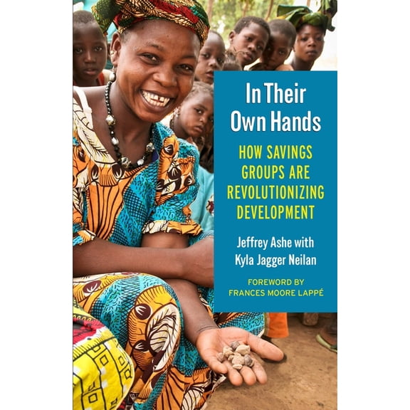 In Their Own Hands : How Savings Groups Are Revolutionizing Development (Paperback)