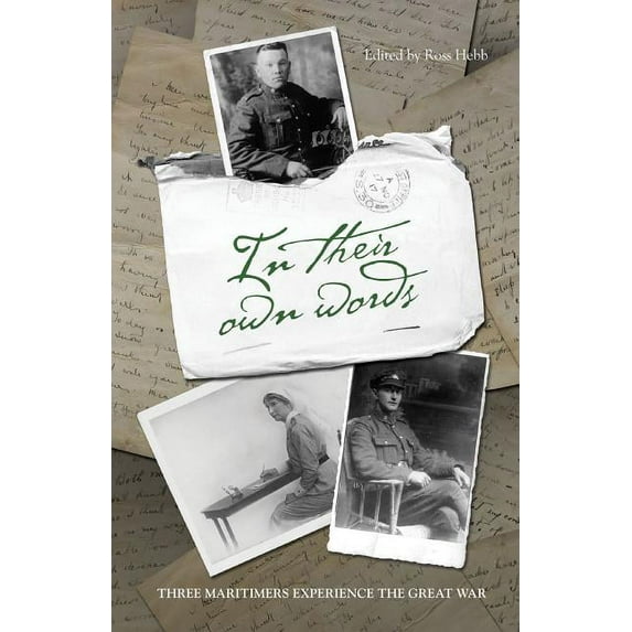 In Their Own Words: Three Maritimers Experience the Great War (Paperback)