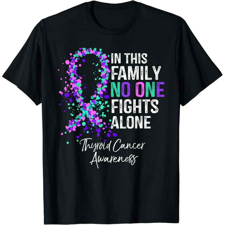 In This Family No One Fights Alone Shirt Thyroid Cancer In This Family No One Fights Alone Shirt Thyroid Cancer