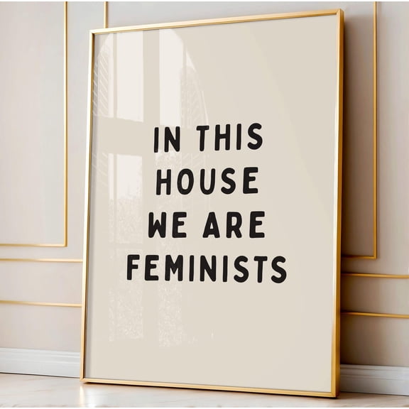 In This House We Are Feminists Art Poster, Girl Boss Poster Feminist Poster Baddie Wall Decor, Unframed Poster Size 12x18 F03.1.15l370