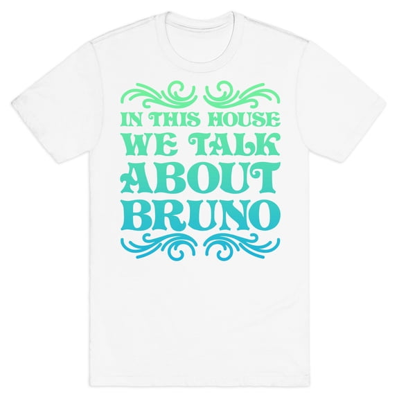 In This House We Talk About Bruno Tee Shirt Sweatshirt Hoodie