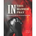 thumbnail image 1 of In This Manner, Pray : Developing An Effective & Fervent Prayer Life (Paperback), 1 of 1