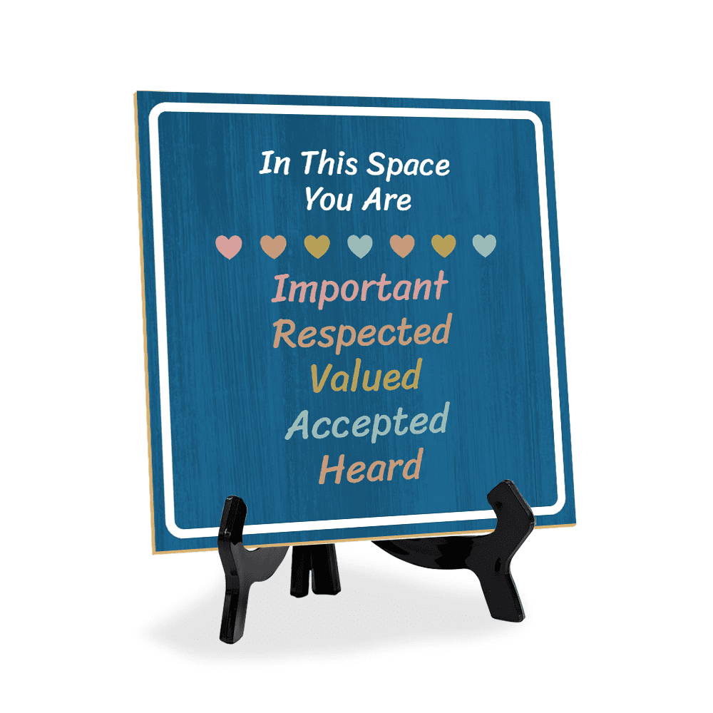 In This Space You Are Important Respected Valued Accepted Heard 5