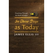 In Those Days as Today Preaching Through the Book of Judges, Hardcover