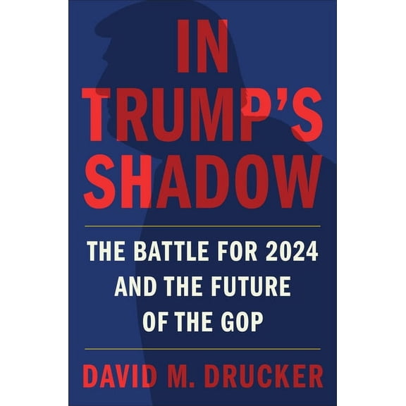 In Trump's Shadow : The Battle for 2024 and the Future of the GOP (Hardcover)