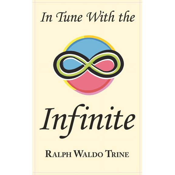 In Tune with the Infinite: Ralph Waldo Trine's Motivational Classic - Complete Original Text, (Hardcover)