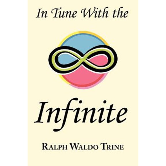 Pre-Owned In Tune with the Infinite: Ralph Waldo Trine's Motivational Classic - Complete Original Text, 9781604500271, 1604500271, Paperback,
