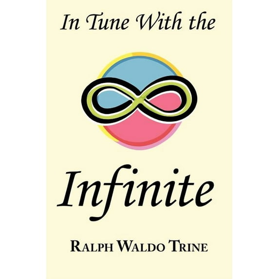 In Tune with the Infinite: Ralph Waldo Trine's Motivational Classic - Complete Original Text, (Paperback)