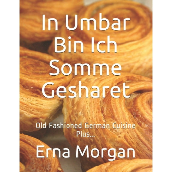 In Umbar Bin Ich Somme Gesharet: Old Fashioned German Cuisine Plus... (Paperback)