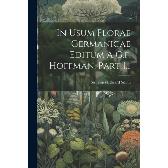 In Usum Florae Germanicae Editum A G.f. Hoffman, Part 1... (Paperback)