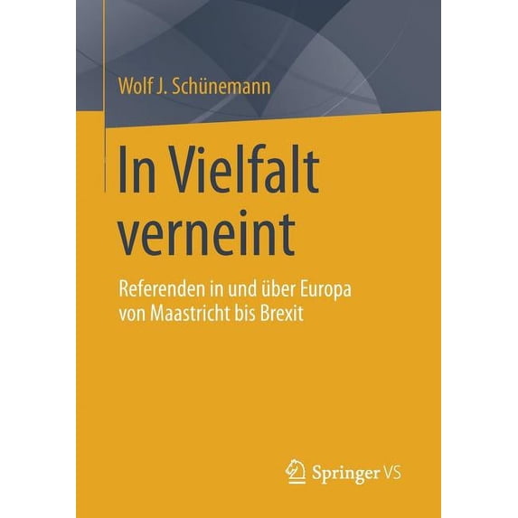 In Vielfalt Verneint: Referenden in Und Ãber Europa Von Maastricht Bis Brexit, (Paperback)