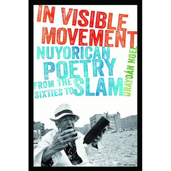 In Visible Movement : Nuyorican Poetry from the Sixties to Slam (Paperback)
