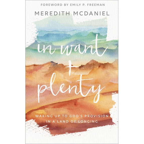 In Want + Plenty: Waking Up to God's Provision in a Land of Longing, (Paperback)