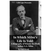 In Which Milne's Life Is Told: A Biography of Winnie the Pooh Author A.A. Milne (Paperback)