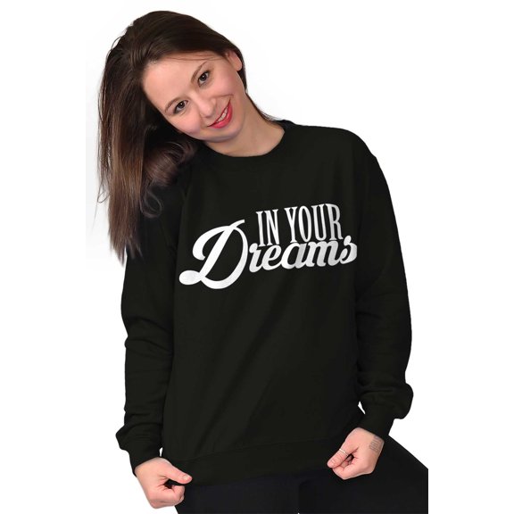 In Your Dreams Inspirational Saying Women Plus Size Crewneck Sweatshirt Brisco Brands 2X