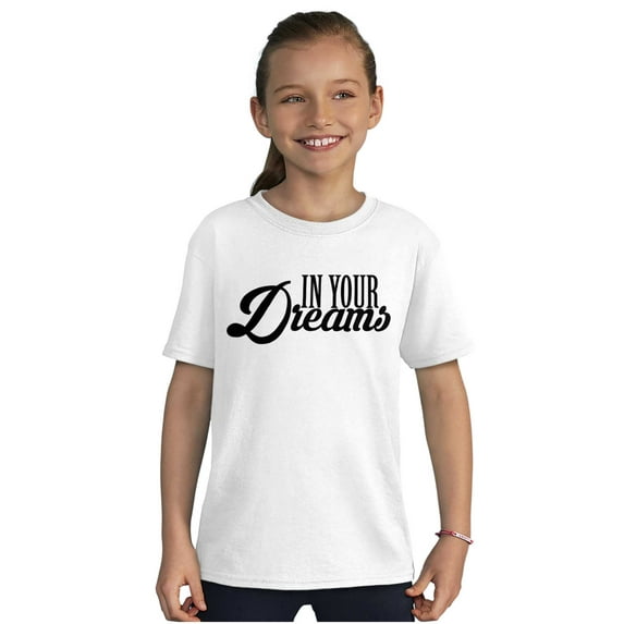 In Your Dreams Sassy Inspirational Girls Kids T Shirt Tees Teen Brisco Brands L