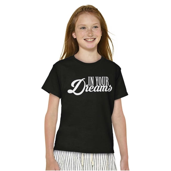 In Your Dreams Sassy Inspirational Girls Kids T Shirt Tees Teen Brisco Brands L