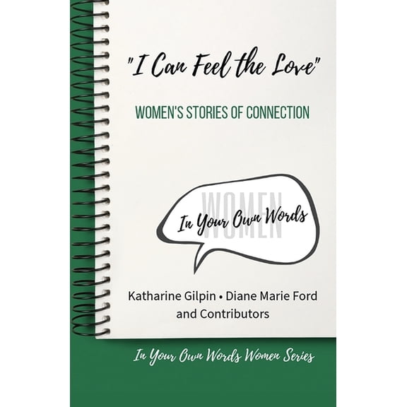In Your Own Words Women "I Can Feel the Love": Women's Stories of Connection, Book 2, (Paperback)