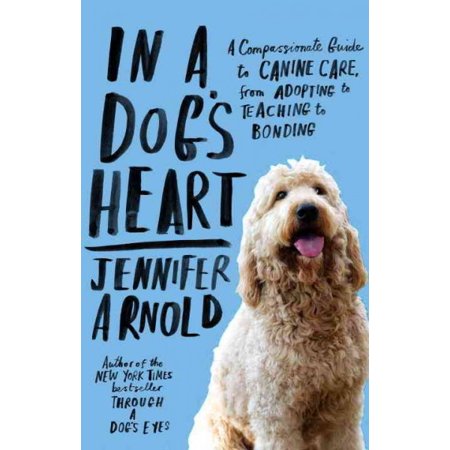 Pre-Owned In a Dog's Heart: A Compassionate Guide to Canine Care, from Adopting Teaching Bonding (Paperback)