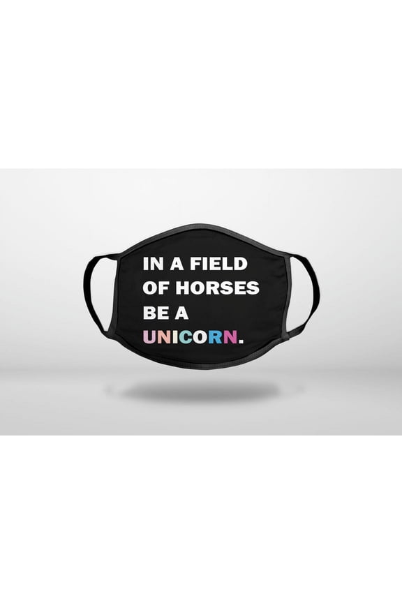 In a Field of Horses, Be a Unicorn - Rainbow - 3-Ply Reusable Soft Cloth Face Covering, Unisex, Cotton Inner Layer