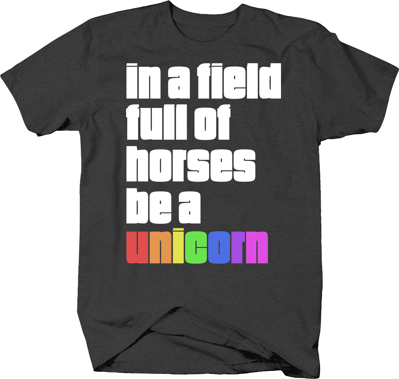 Be A Unicorn In A Field Of Horses Unique Tee Shirt Be A Unicorn In A Field Of Horses Unique Tee Shirt
