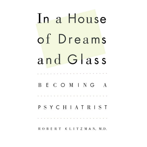 In a House of Dreams and Glass : Becoming a Psychiatrist (Paperback)