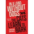 thumbnail image 1 of In a Land Without Dogs the Cats Learn to Bark, (Paperback), 1 of 1