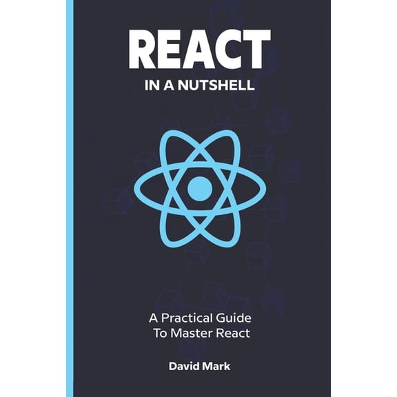 In a Nutshell React in a Nutshell: A Practical Guide to Master React, (Paperback)