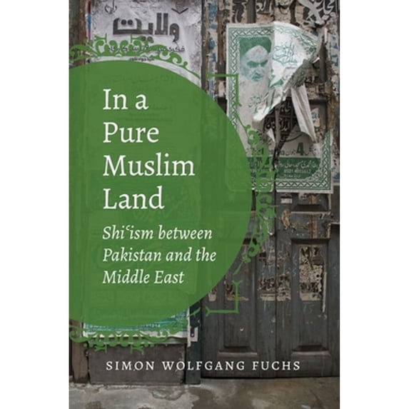 Pre-Owned In a Pure Muslim Land: Shi'ism Between Pakistan and the Middle East (Paperback 9781469649795) by Simon Wolfgang Fuchs