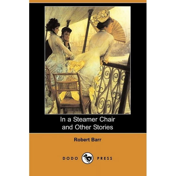 In a Steamer Chair and Other Stories Dodo Press Paperback 1406510904 9781406510904 Robert Barr