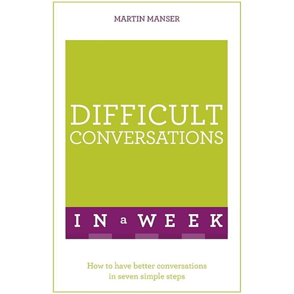 In a Week Difficult Conversations in a Week: How to Have Better Conversations in Seven Simple Steps, (Paperback)