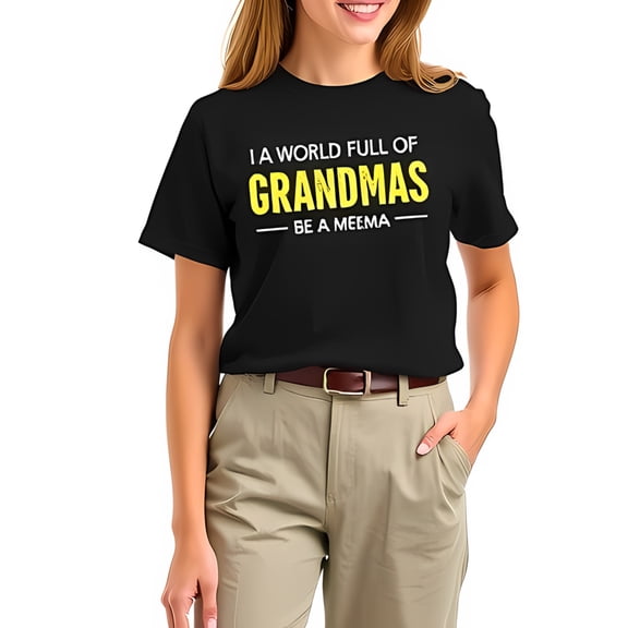 In a World Full of Grandmas Be a Meema - Bold Graphic Cotton Short Sleeve T-Shirt for Stylish Grandmothers