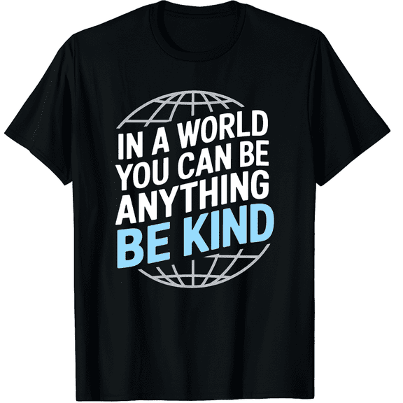 In a World Where You Can Be Anything Be Kind Quote Graphic T-Shirt for Men and Women