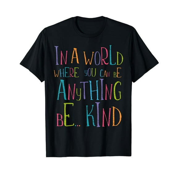 In a World Where You Can Be Anything Be Kind T-Shirt