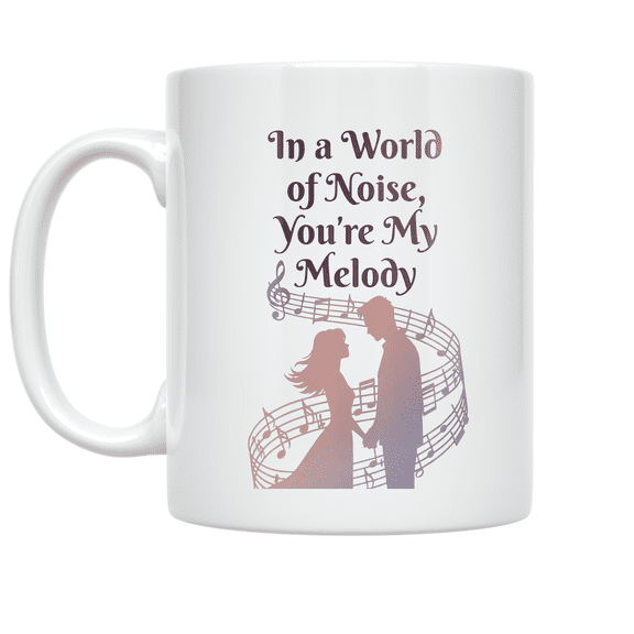 In a World of Noise, Youre My Melody - Music Lover - 11 oz Ceramic Coffee Mug