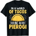 thumbnail image 1 of In a World of Tacos Be a Pierogi Polish Pierogis Lover Gifts T-Shirt, 1 of 5