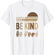 In a World you can be anything Be Kind ASL Multi Cultural T-Shirt