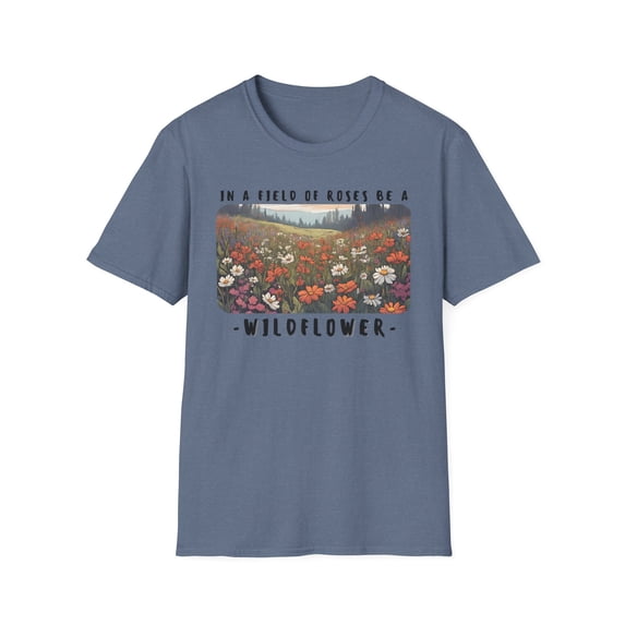 In a field of roses be a wildflower!-Unisex Softstyle T-Shirt