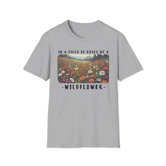 In a field of roses be a wildflower!-Unisex Softstyle T-Shirt