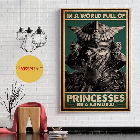 In a world full of princesses be a samurai vertical poster 11 x 17 Inch Poster