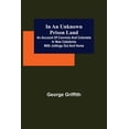 thumbnail image 1 of In an Unknown Prison Land; An account of convicts and colonists in New Caledonia with jottings out and home, (Paperback), 1 of 1