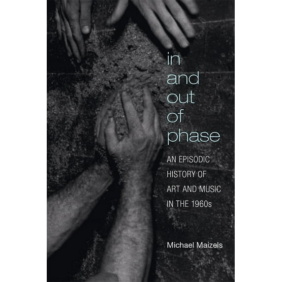 In and Out of Phase: An Episodic History of Art and Music in the 1960s, (Hardcover)