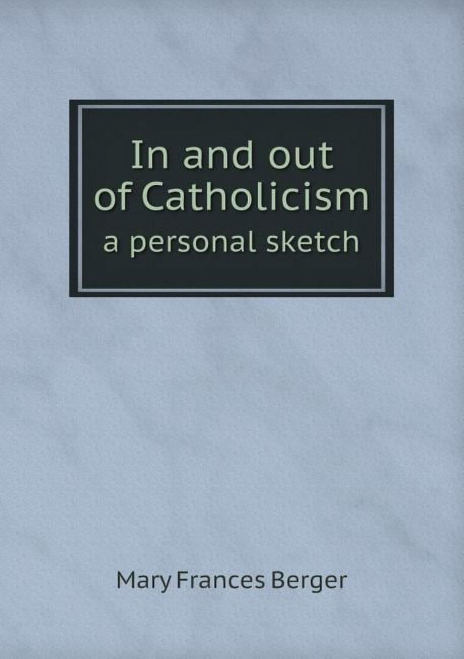 In and out of Catholicism a personal sketch (Paperback)
