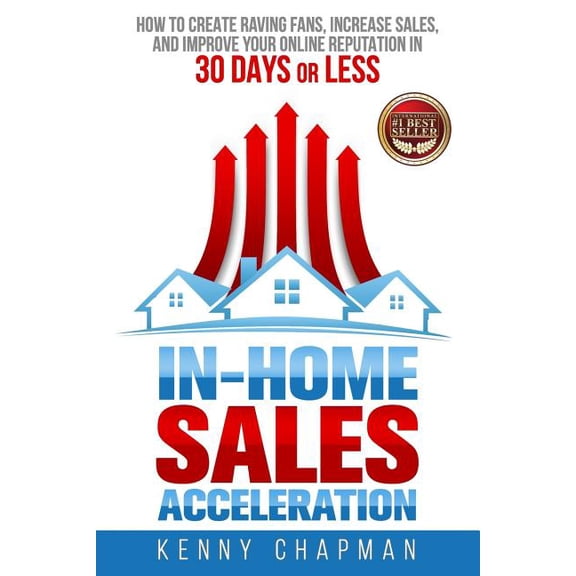 In-Home Sales Acceleration: How to Create Raving Fans, Increase Sales, and Improve your Online Reputation in 30 Days or Less (Paperback)
