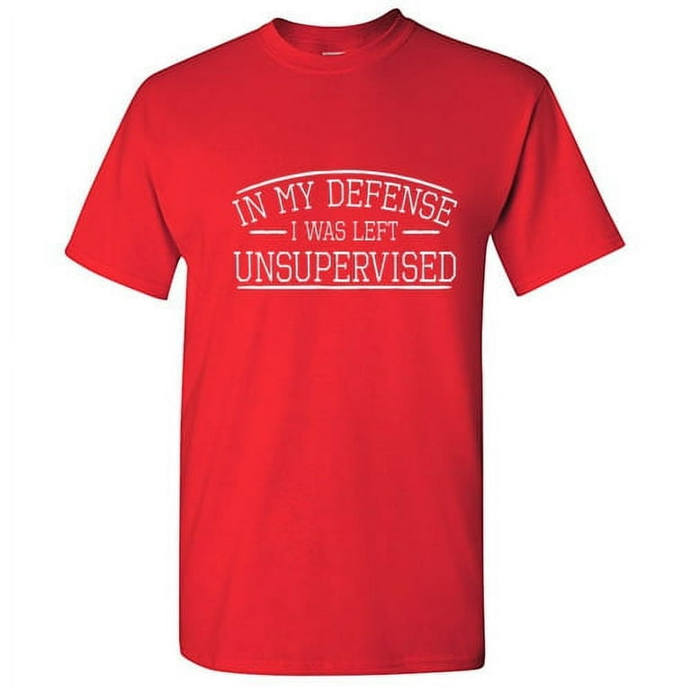 Funny Humorous In My Defense I Was Left Unsupervised Shirt Funny Humorous In My Defense I Was Left Unsupervised Shirt