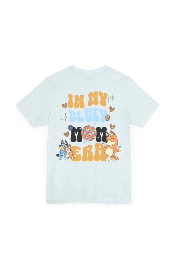 In my bluey mom era t shirt with deisgn on front and back